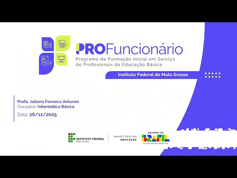 IFMT Profuncionário - Prof. Juliana Fonseca Antunes - Informática Básica 26/11/2025 as 19h