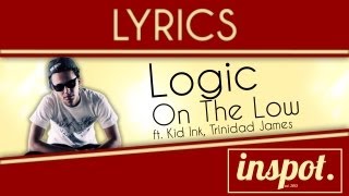 Logic - On The Low [Lyrics] (ft. Kid Ink, Trinidad James) (Prod by Swiff D)