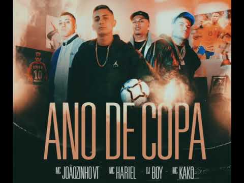 ANO DE COPA - MC Hariel , MC Joãozinho VT , MC Kako ( GR6 EXPLODE ) DJ Boy