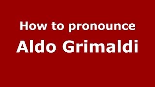 How to pronounce Aldo Grimaldi
