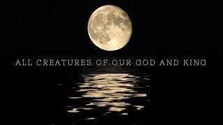 All Creatures of Our God and King - Weekly Hymn