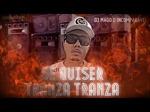 DJ MAGO O INCOMPARÁVEL SE QUISER TRANZA TRANZA