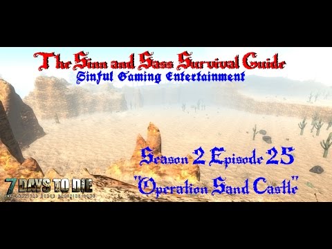 7 Days to Die Alpha 11.4: S&S Survival Guide S2E25 "Operation Sand Castle"