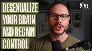 Desexualize Your Brain And Regain Control (30 Day Plan)