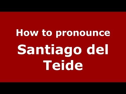 How to pronounce Santiago del Teide (Spanish/Spain) - PronounceNames.com