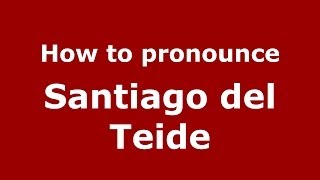 How to pronounce Santiago Del Teide