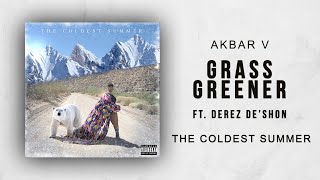Akbar V Ft. Derez De'Shon - Grass Greener (The Coldest Summer)
