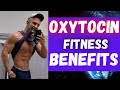 Fitness benefits of Oxytocin no one is talking about!