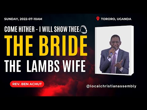 [2022-0710AM] Come Hither, I Will Show Thee The Bride, The Lambs Wife | Rev Ben Achut