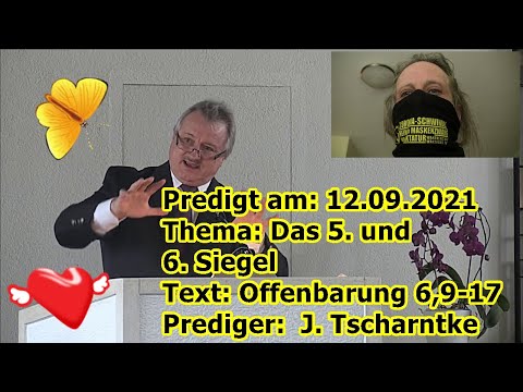 „Predigt am: 12.09.2021 das 5. und 6. Siegel Text: Offenbarung 6,9-17 Prediger: J. Tscharntke !!!...