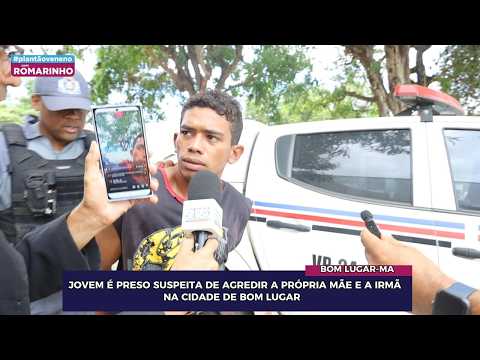 JOVEM É PRESO SUSPEITA DE AGREDIR A PRÓPRIA MÃE E A IRMÃ NA CIDADE DE BOM LUGAR