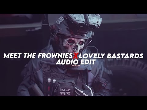meet the frownies x lovely bastards (slowed) [edit audio]