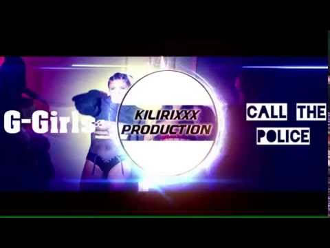 G Girls - Call The Police (Kilirixxx Remix)