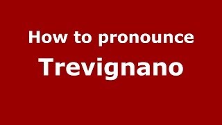 How to pronounce Trevignano