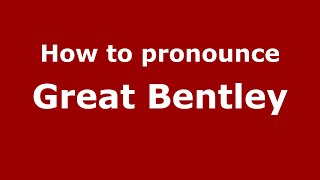 How to pronounce Great Bentley