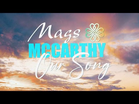 Mags McCarthy - OUR SONG