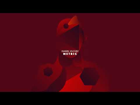 Daniel Vilchez - Metric (Original Mix)
