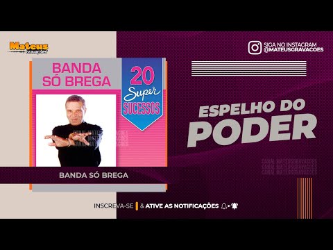 ESPELHO DO PODER - CONDE BANDA SÓ BREGA (BREGA) MATEUS GRAVAÇÕES