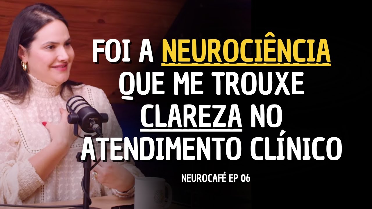 A Neurociência no Atendimento Clínico Psicológico - NeuroCafé PodCast EP06