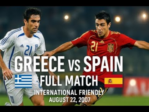 Greece vs Spain | Full Match | International Friendly | August 22, 2007