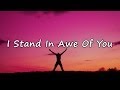 I Stand In Awe Of You [with lyrics]