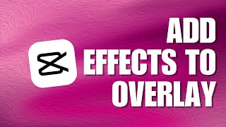 How To Add Effects To Overlay On CapCut PC