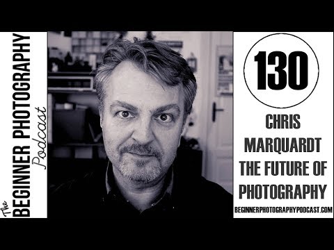 BPP 130: Chris Marquardt - The Future of Photography