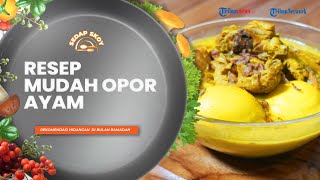 Resep Lengkap Opor Ayam ala Sedap Skoy, Menu Makanan yang Cocok untuk Hidangan Buka Puasa