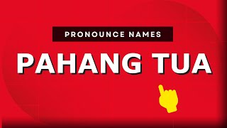 How to pronounce Pahang Tua