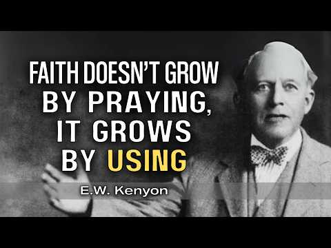 Stop Praying for More Faith — Use What You Have | E.W. Kenyon Teachings