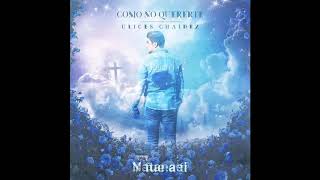 [Letra] Ulices Chaidez - Como No Quererte (Estreno) 2019