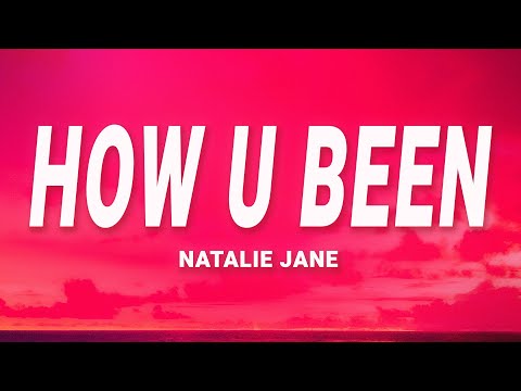 Natalie Jane - how u been? (Lyrics)