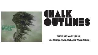 Chalk Outlines – Show Me Mary – VA – Strange Fruits, Catherine Wheel Tribute