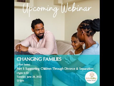 CHANGING FAMILIES - PART 1 - Supporting Children through Divorce | KidsAbility