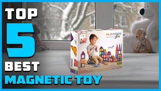 Top 5 Best Magnetic Toys for Construction/School Project & T
