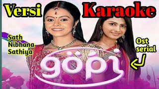 Ost Serial GOPI VERSI KARAOKE  Sath Nibhana Sathiy