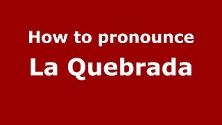 How to pronounce La Quebrada
