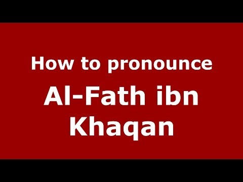 How to pronounce Al-Fath ibn Khaqan (Arabic/Morocco) - PronounceNames.com
