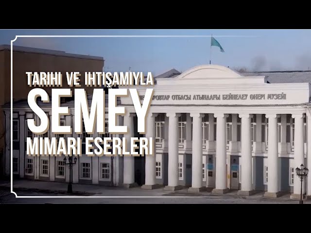 Tarihi ve ihtişamıyla Semey mimari eserleri