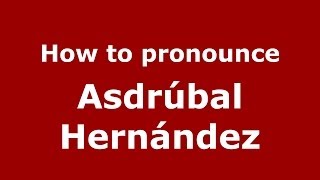 How to pronounce Asdrúbal Hernández