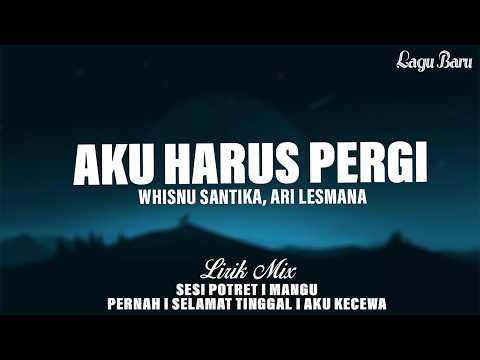 Whisnu Santika, Ari Lesmana - Aku Harus Pergi || [Mix Lirik] - Sesi Potret, Mangu