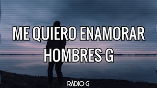 Me quiero enamorar (letra) - Hombres G