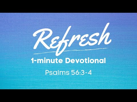 Psalms 56:3-4 | Refresh Devotional