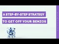 A Step By Step Strategy to Get Off Your Benzos - Dr. Nicole Cain, ND, MA A Step By Step Strategy to Get Off Your Benzos