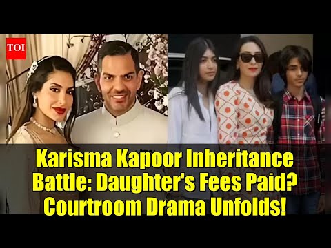 Karisma Kapoor Inheritance Battle: Daughter's Fees Paid? Courtroom Drama Unfolds!