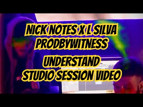 Nick Notes X L Silva - Understand (ProdByWitness) | Studio Session Video