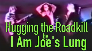 I AM JOE'S LUNG-Hugging the Roadkill