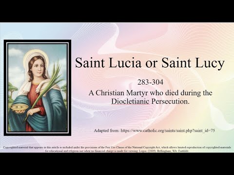 Saint Lucia or Saint Lucy - A Christian Martyr who died during the Diocletianic Persecution.