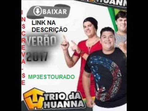 TRIO DA HUANNA CD NOVO VERÃO 2017 LANÇAMENTO - CD COMPLETO