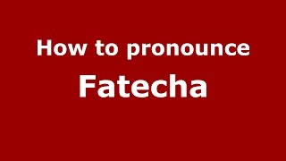 How to pronounce Fatecha